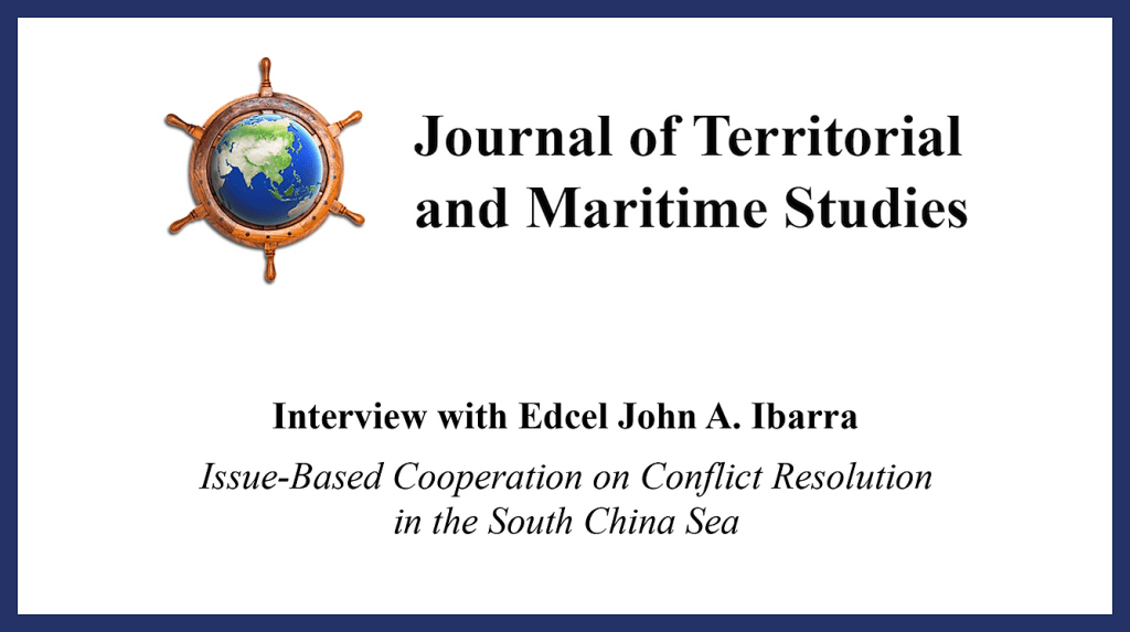 Journal of Territorial and Maritime Studies | Interview of Edcel John A. Ibarra: Issue-Based Cooperation on Conflict Resolution in the South China Sea – Exploring Roles for ASEAN Beyond the Code of&nbsp;Conduct